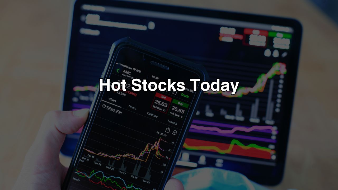 Hot Stocks Today